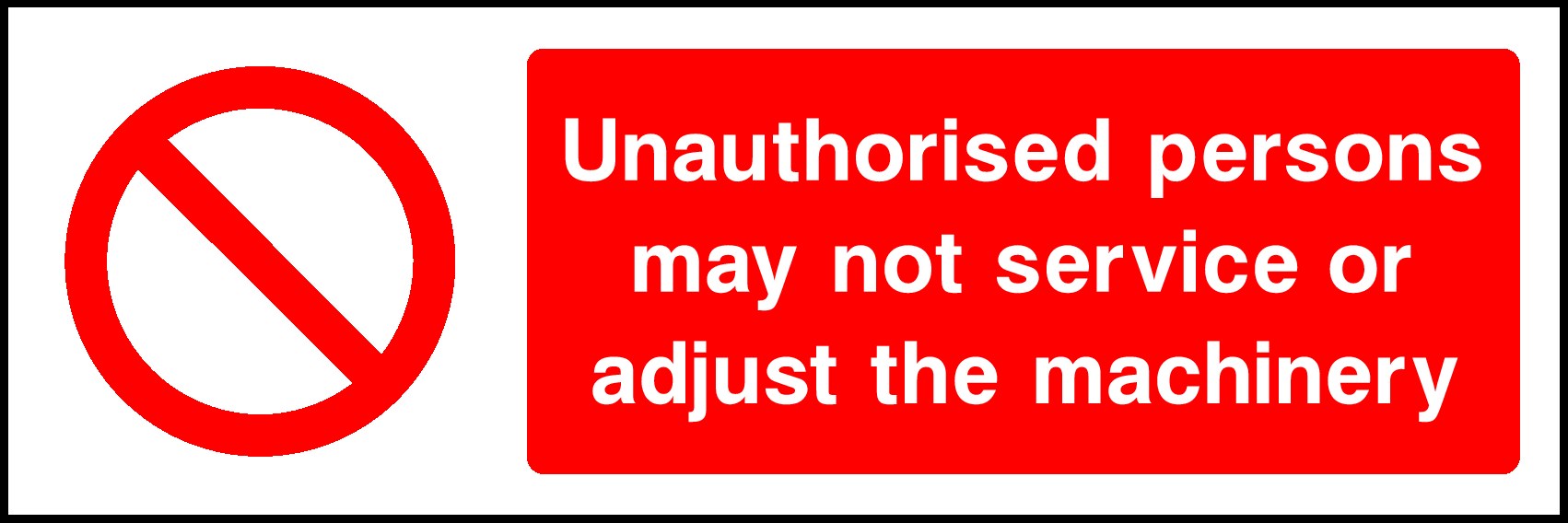 Unauthorised Persons May Not Service Or Adjust The Machinery Signs and Stickers