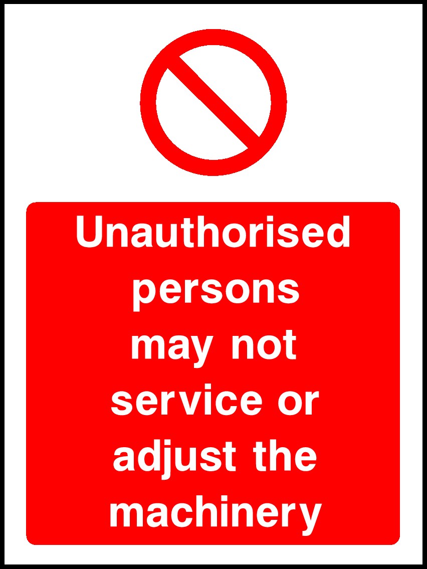 Unauthorised Persons May Not Service Or Adjust The Machinery Signs and Stickers