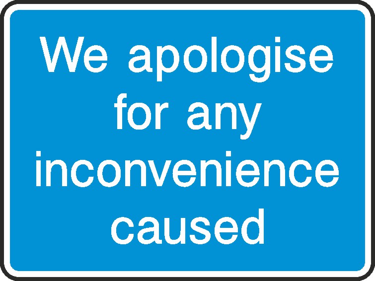 Apologise For Inconvenience Caused Signs and Stickers